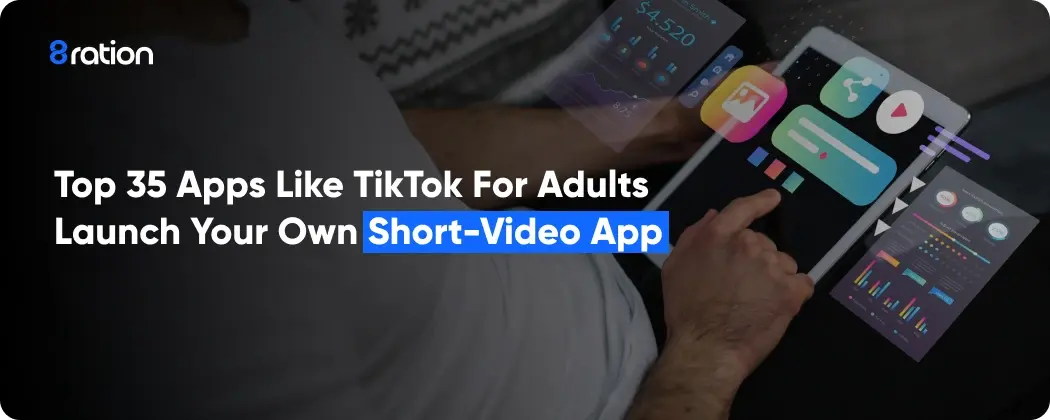 Top Apps Like TikTok for Adults – Launch Your Own Short-Video App