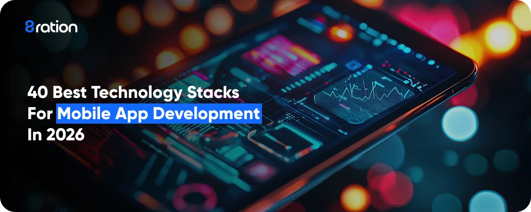 40 Best Technology Stacks for Mobile App Development in 2026