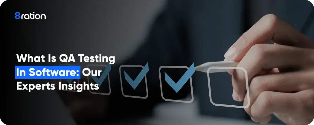 What Is QA Testing in Software Expert Insights from Our Team