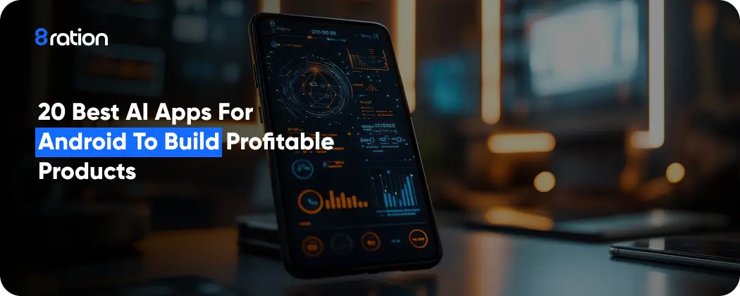 20 Best AI apps for Android to Built Profitable Products