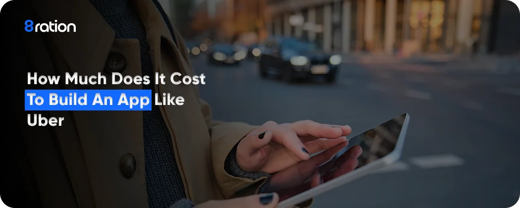 How Much Does It Cost To Build An App Like Uber