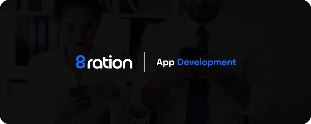 Why 8ration Is the Right App Development Partner for Your Business