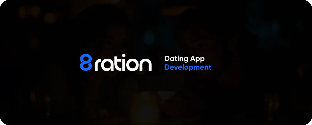 Why 8ration Is the Right Partner to Build Your App Like Tinder