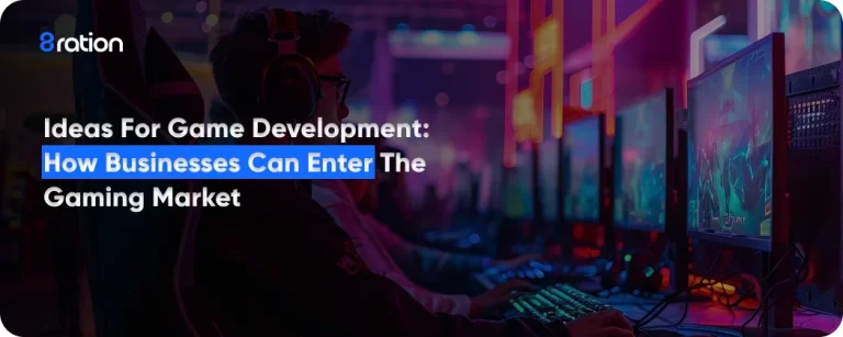 Ideas for Game Development How Businesses Can Enter the Gaming Market