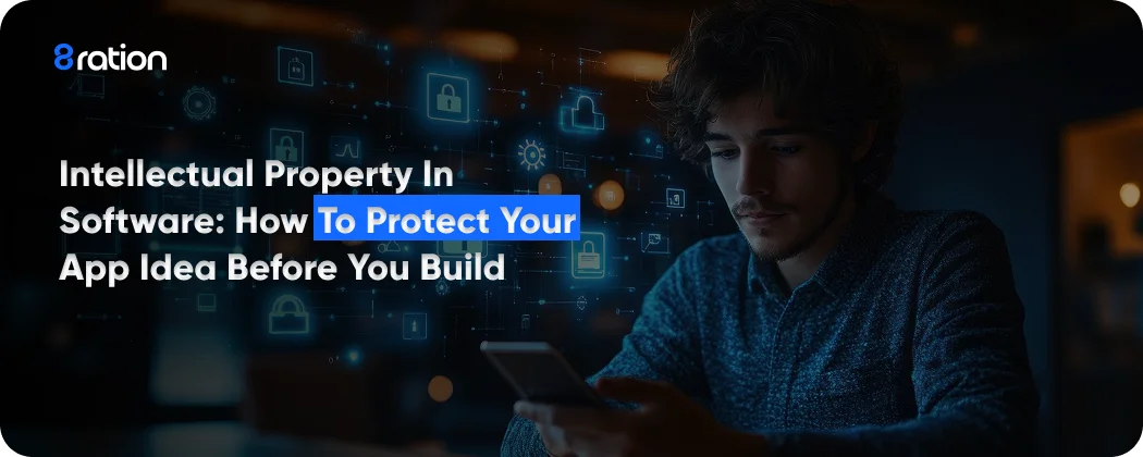 Intellectual Property in Software How to Protect Your App Idea Before You Build