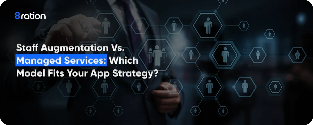 Staff Augmentation vs Managed Services Which Model Fits Your App Strategy