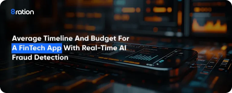 Average Timeline and Budget for a FinTech App with Real-Time AI Fraud Detection