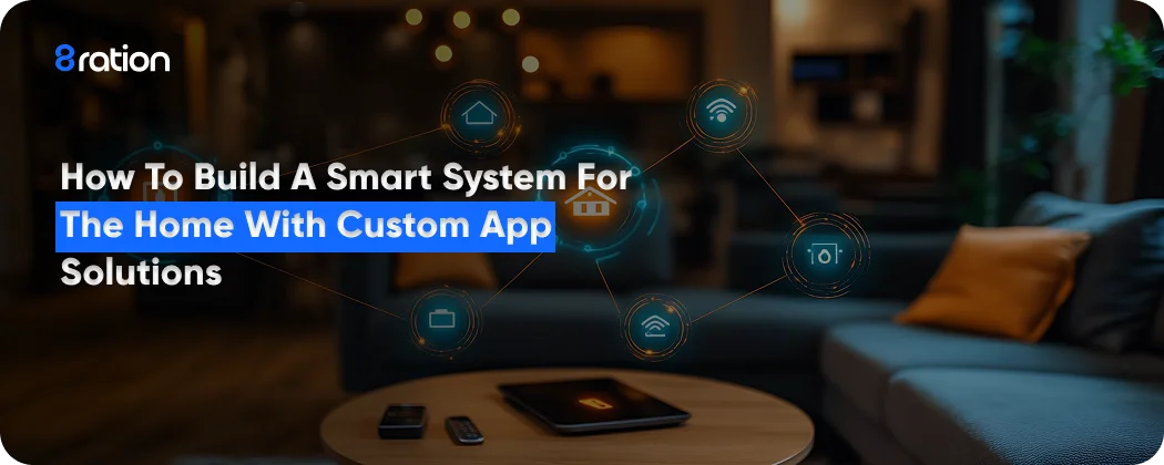 How to Build a Smart System for the Home with Custom App Solutions