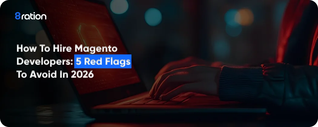How to Hire Magento Developers 5 Red Flags to Avoid in 2026