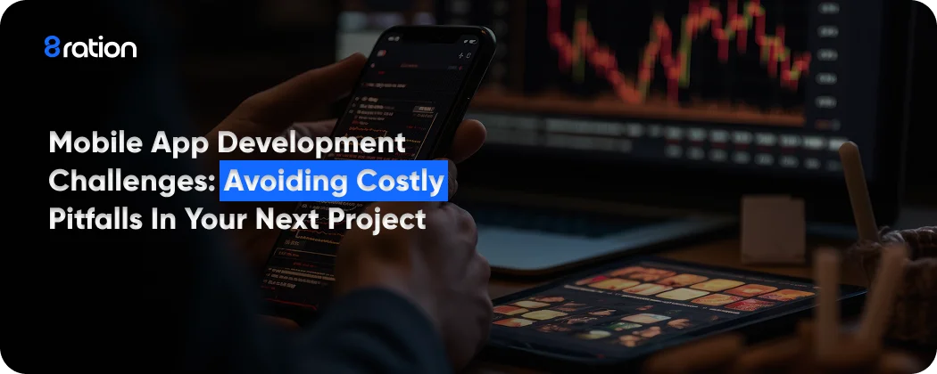 Mobile App Development Challenges Avoiding Costly Pitfalls in Your Next Project