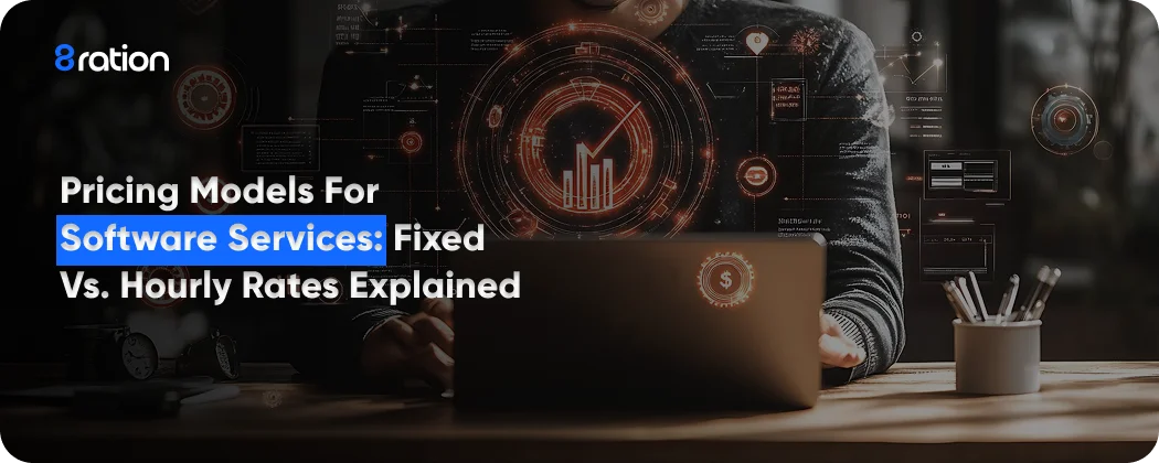Pricing Models for Software Services Fixed vs Hourly Rates Explained