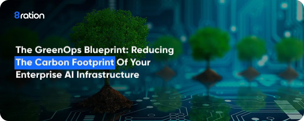 The GreenOps Blueprint Reducing the Carbon Footprint of Your Enterprise AI Infrastructure