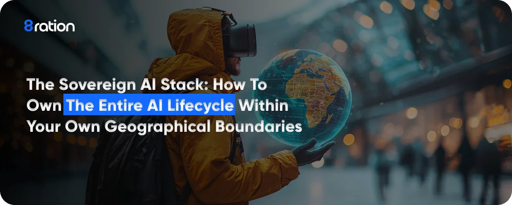 The Sovereign AI Stack How to Own the Entire AI Lifecycle Within Your Own Geographical Boundaries