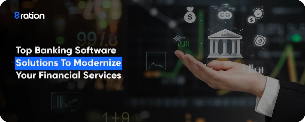 Top Banking Software Solutions to Modernize Your Financial Services
