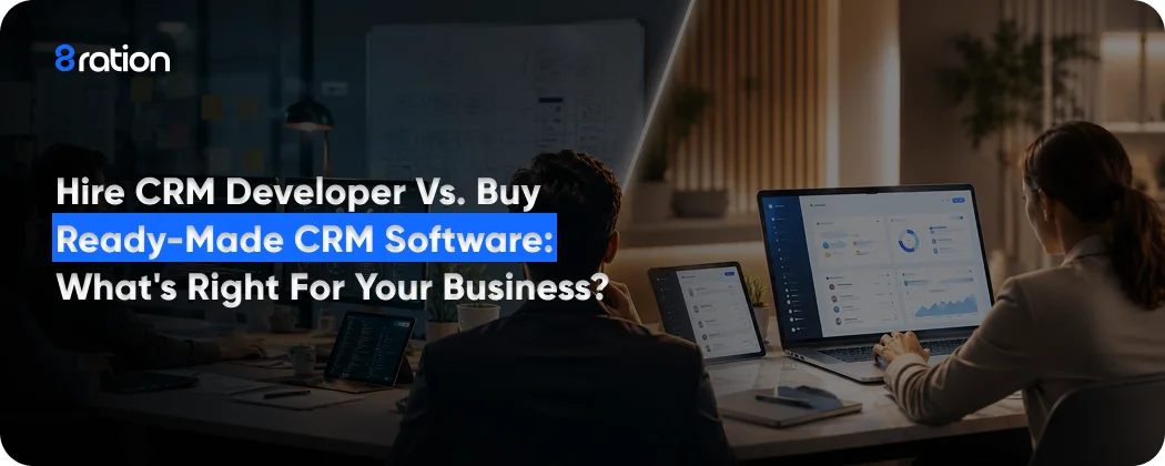 Hire CRM Developer vs Buy Ready Made CRM Software What's Right for Your Business