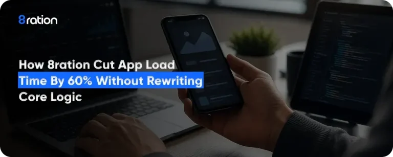 How to Improve App Performance & Cut Load Time by 60% | 8ration
