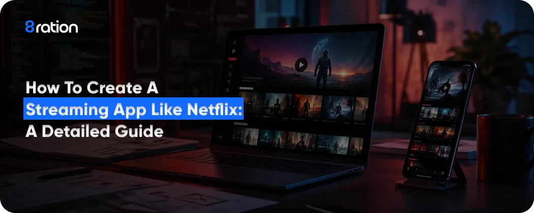 How to Create a Streaming App Like Netflix: A Detailed Guide