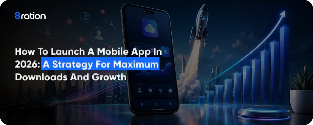 How to Launch a Mobile App in 2026 A Strategy for Maximum Downloads and Growth