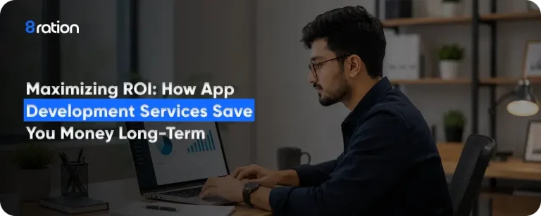 Maximizing ROI: How App Development Services Save You Money Long-Term