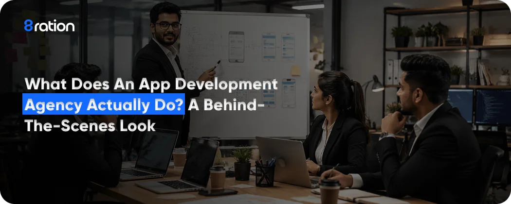 What Does an App Development Agency Actually Do A Behind-the-Scenes Look