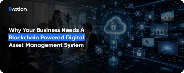 Why Your Business Needs a Blockchain Powered Digital Asset Management System