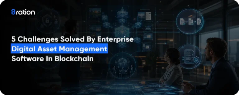 5 Challenges Solved by Enterprise Digital Asset Management Software in Blockchain