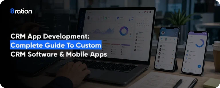 CRM App Development Complete Guide to Custom CRM Software & Mobile Apps