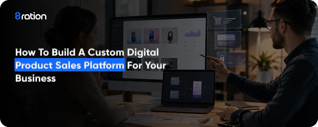 How to Build a Custom Digital Product Sales Platform for Your Business