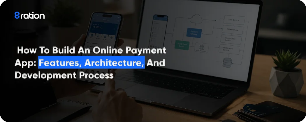 How to Build an Online Payment App Features, Architecture, and Development Process