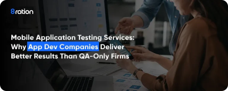 Mobile Application Testing Services Why App Dev Companies Deliver Better Results Than QA-Only Firms
