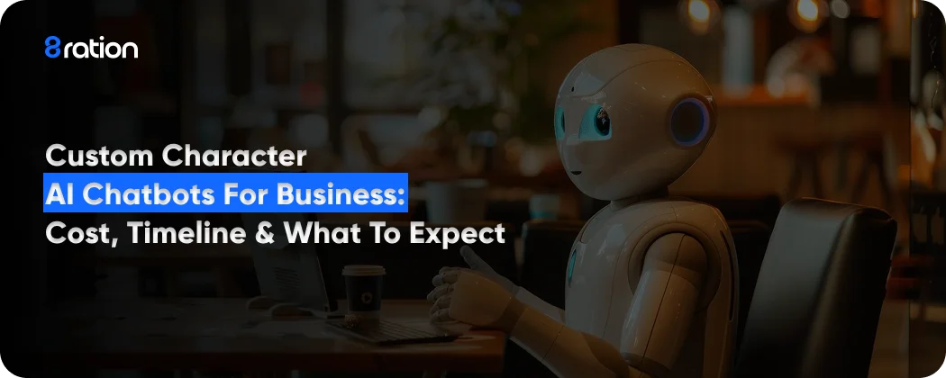 Custom Character AI Chatbots for Business Cost Timeline & What to Expect