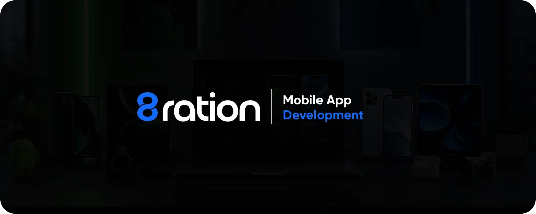How 8ration Approaches Android and iOS Development