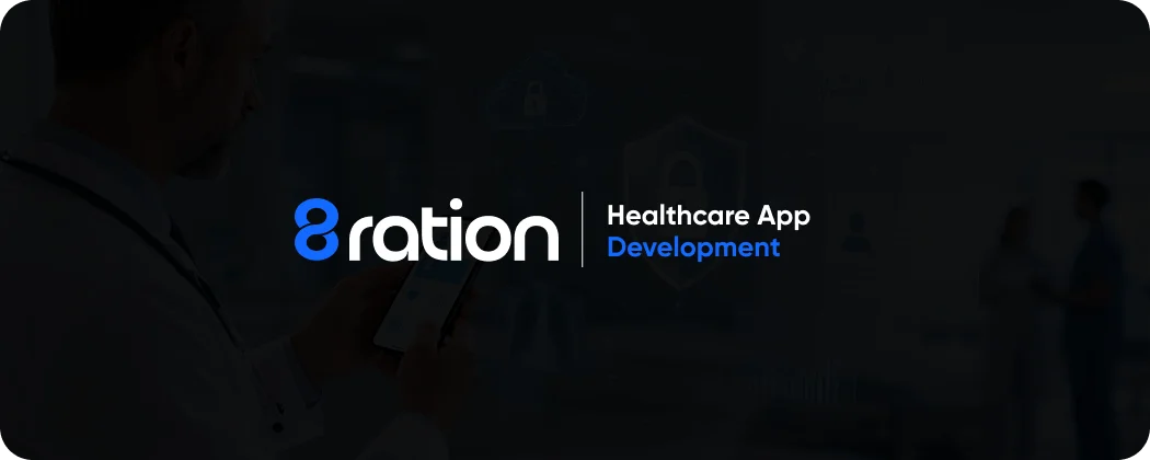 How 8ration Approaches Healthcare App Development