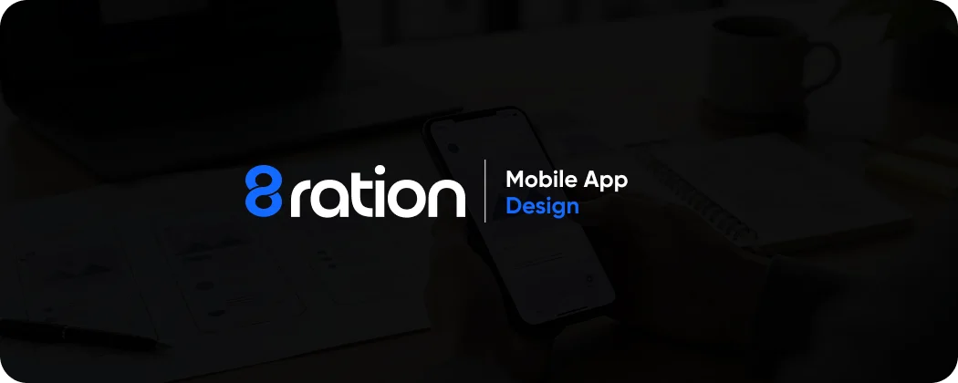How 8ration Approaches Mobile App Design