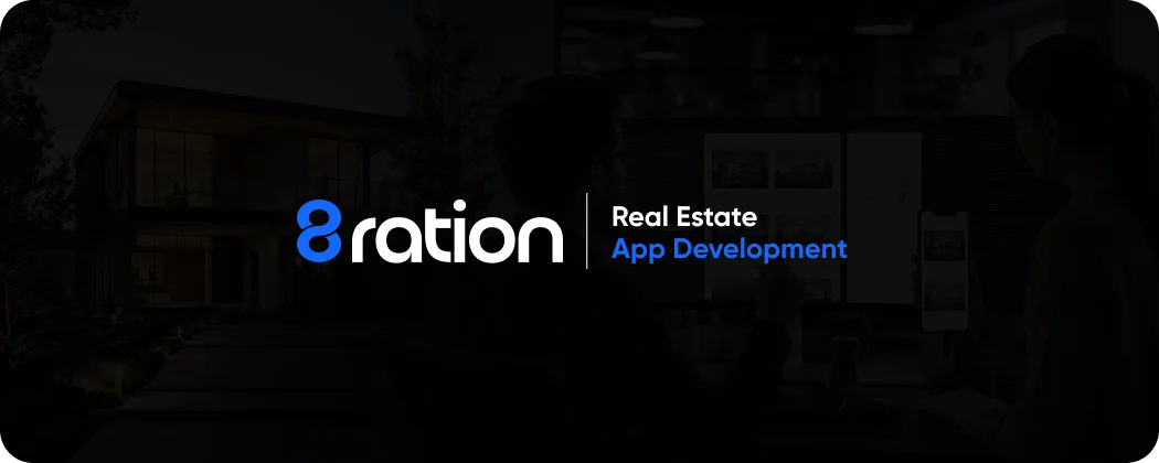How 8ration Approaches Real Estate App Development