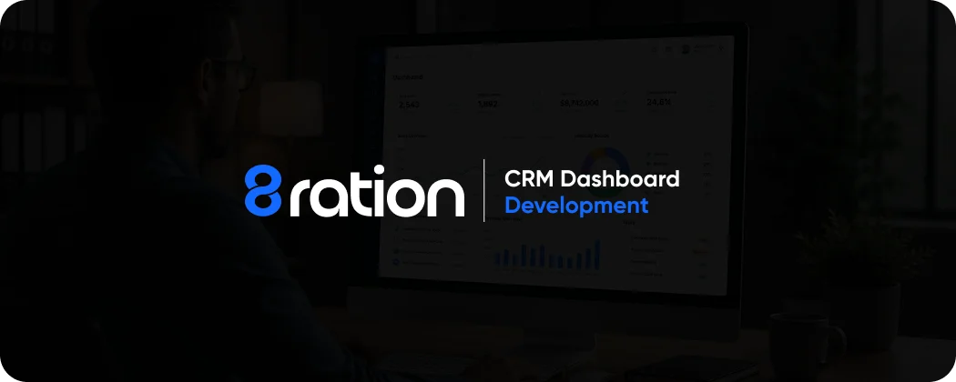 How 8ration Builds CRM Dashboards