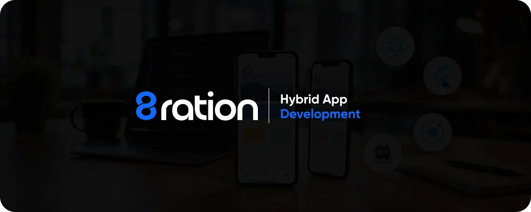 How 8ration Can Help With Hybrid App Development
