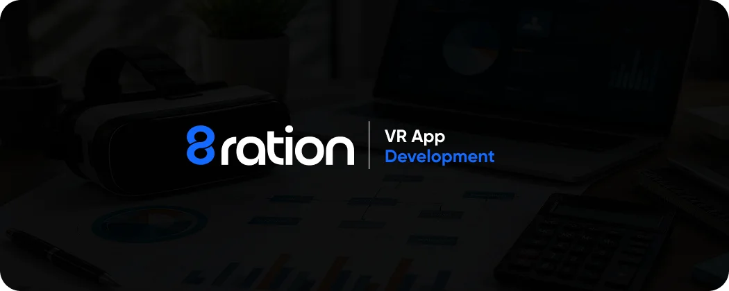 How 8ration Can Help With VR App Development