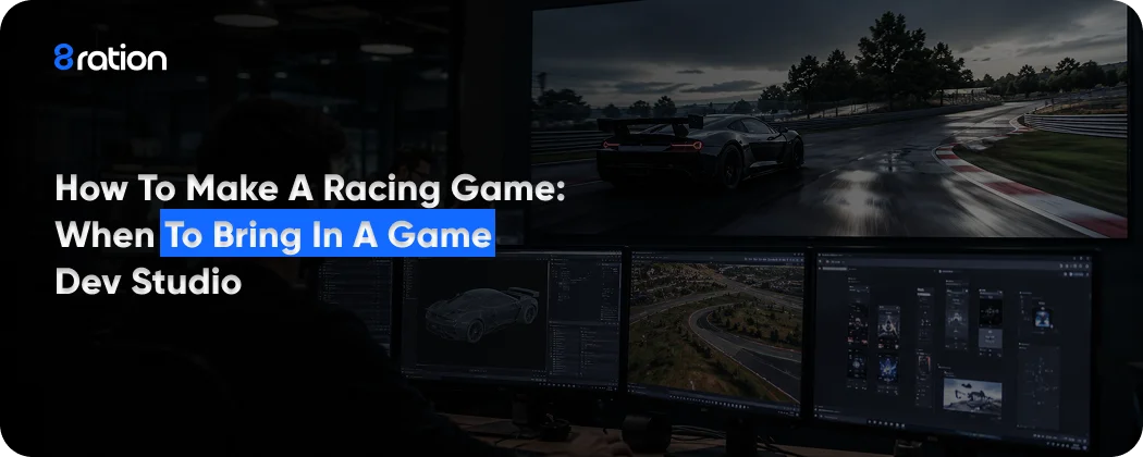 How to Make a Racing Game When to Bring in a Game Dev Studio