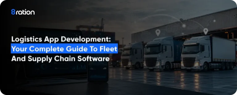 Logistics App Development Your Complete Guide to Fleet and Supply Chain Software