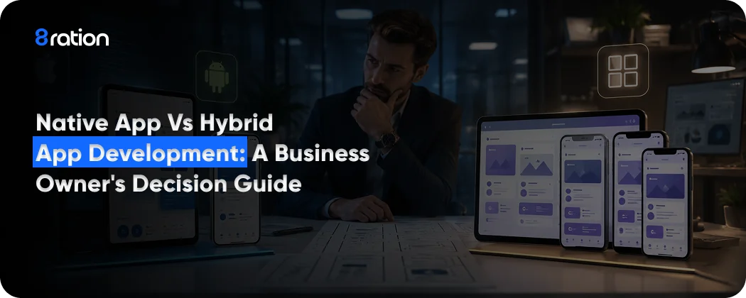 Native App vs Hybrid App Development A Business Owner's Decision Guide
