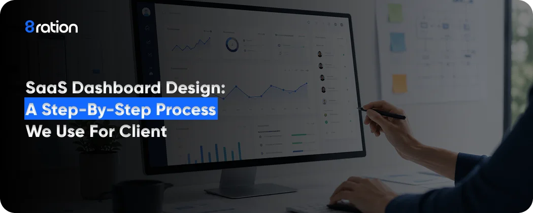 SaaS Dashboard Design A Step-by-Step Process We Use for Client