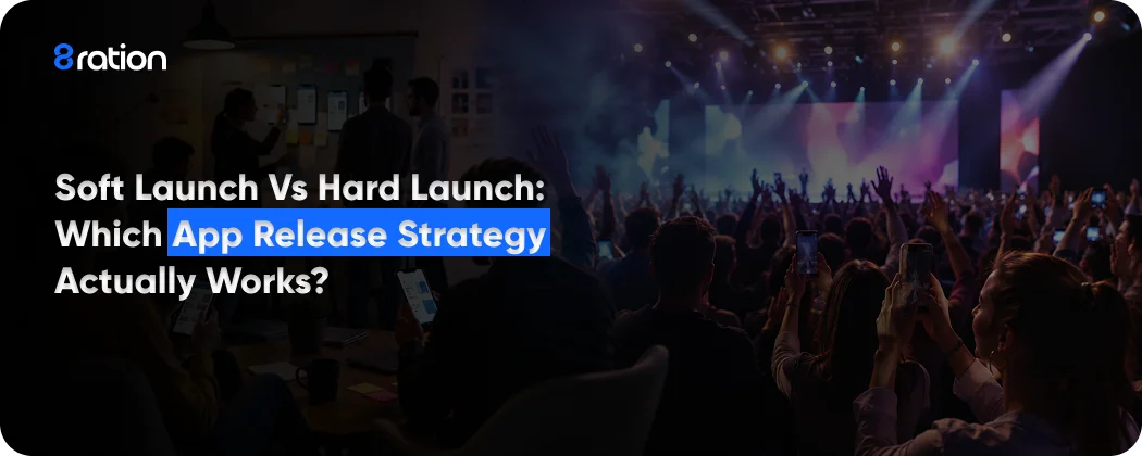 Soft Launch vs Hard Launch for Apps