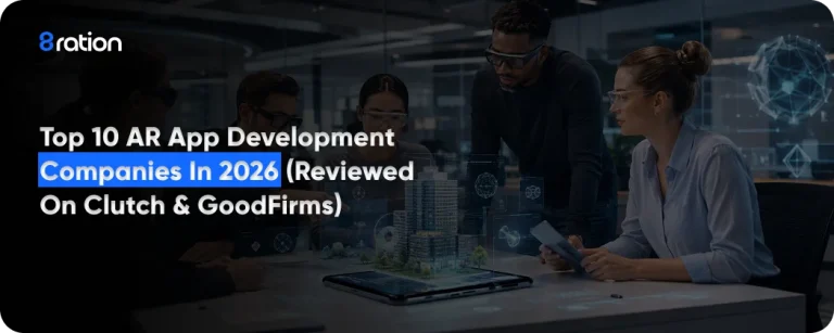 Top 10 AR App Development Companies in 2026 (Reviewed on Clutch & GoodFirms)