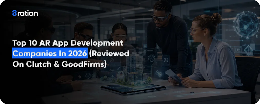 Top 10 AR App Development Companies in 2026 (Reviewed on Clutch & GoodFirms)