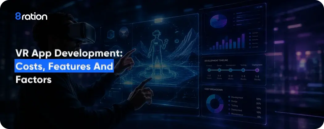 VR App Development: Costs, Features & Factors