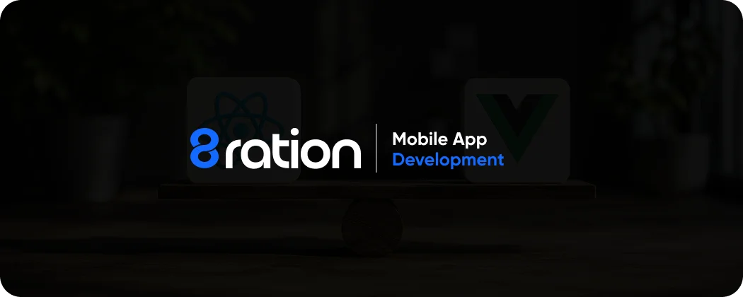 How 8ration Helps You Choose Between React and Vue