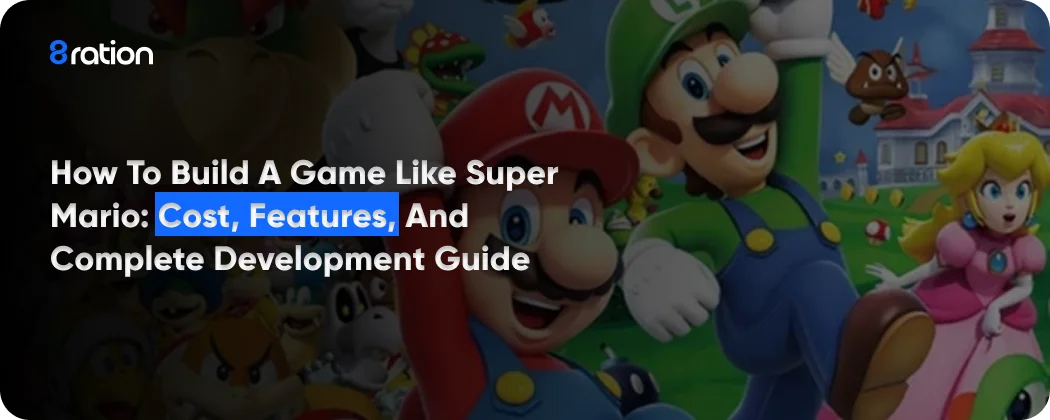 How to Build a Game Like Super Mario Cost, Features, and Complete Development Guide