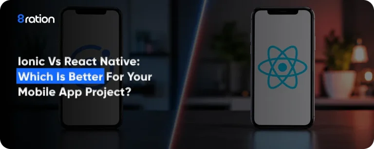 Ionic vs React Native Which Is Better for Your Mobile App Project