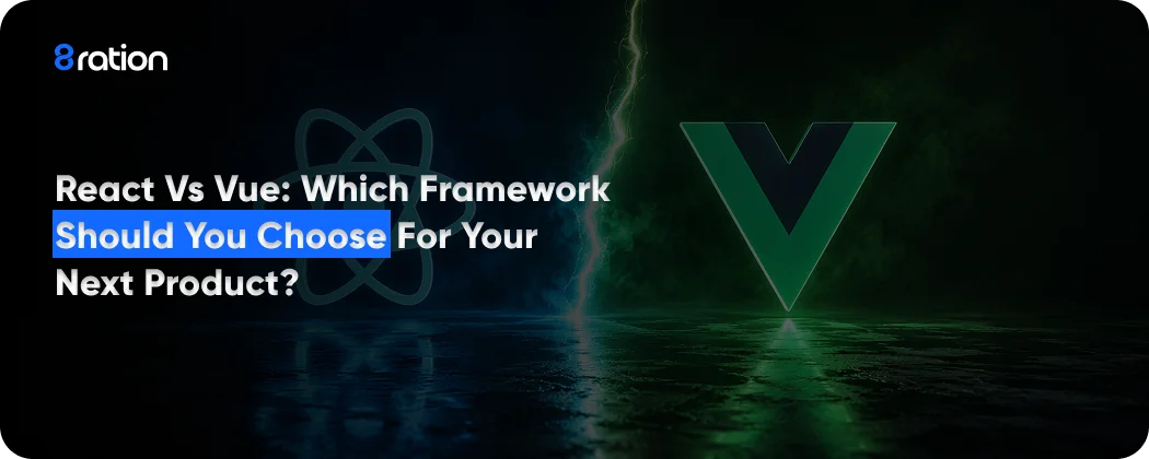 React vs Vue Which Framework Should You Choose for Your Next Product